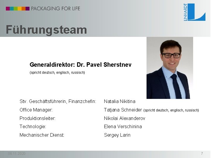 Führungsteam Generaldirektor: Dr. Pavel Sherstnev (spricht deutsch, englisch, russisch) Stv. Geschäftsführerin, Finanzchefin: Natalia Nikitina