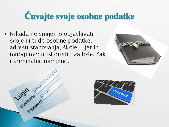 Čuvajte svoje osobne podatke • Nikada ne smijemo objavljivati svoje ili tuđe osobne podatke,