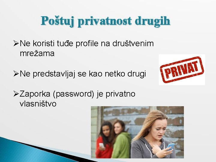 Poštuj privatnost drugih ØNe koristi tuđe profile na društvenim mrežama ØNe predstavljaj se kao