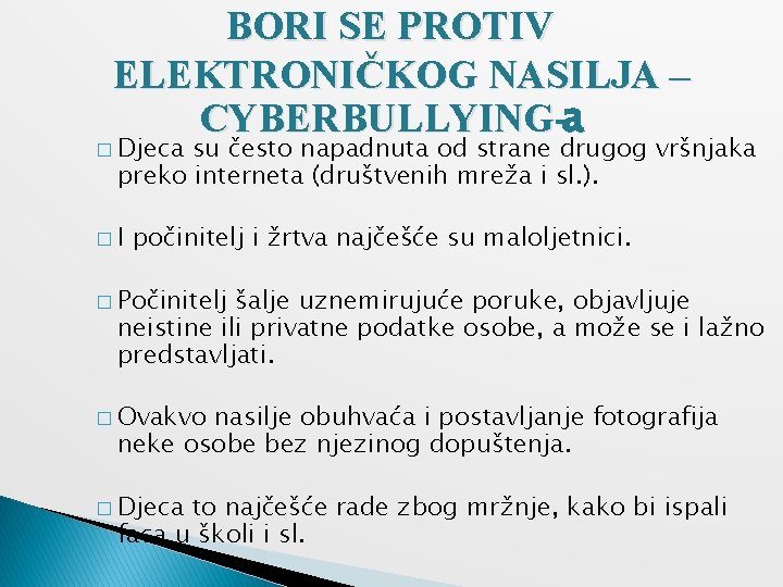 BORI SE PROTIV ELEKTRONIČKOG NASILJA – CYBERBULLYING-a CYBERBULLYING- � Djeca su često napadnuta od