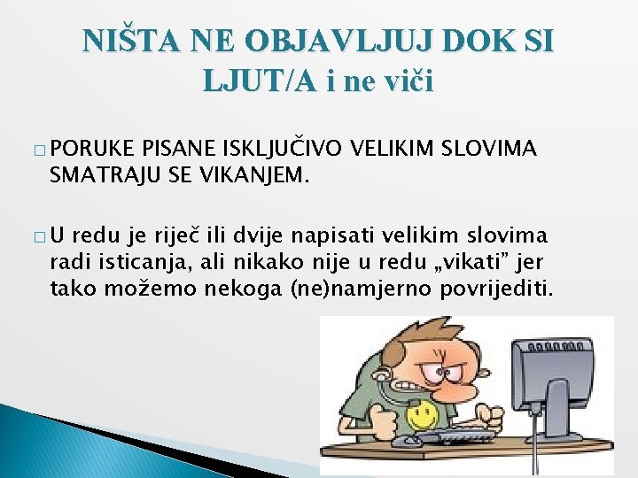 NIŠTA NE OBJAVLJUJ DOK SI LJUT/A i ne viči � PORUKE PISANE ISKLJUČIVO VELIKIM