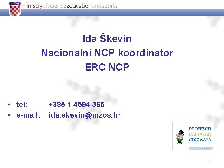 Ida Škevin Nacionalni NCP koordinator ERC NCP • tel: • e-mail: +385 1 4594