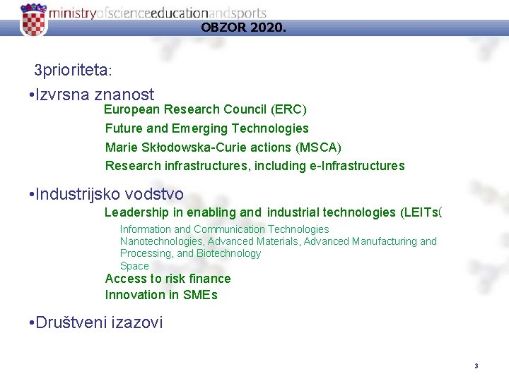 OBZOR 2020. 3 prioriteta: • Izvrsna znanost European Research Council (ERC) Future and Emerging
