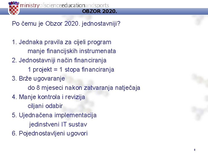 OBZOR 2020. Po čemu je Obzor 2020. jednostavniji? 1. Jednaka pravila za cijeli program