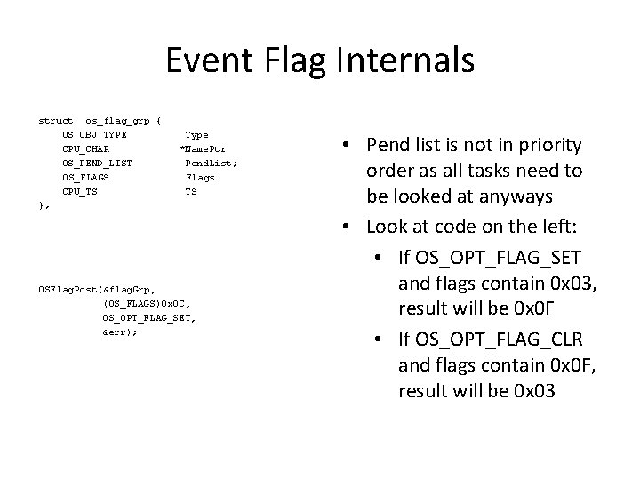 Event Flag Internals struct os_flag_grp { OS_OBJ_TYPE CPU_CHAR OS_PEND_LIST OS_FLAGS CPU_TS }; Type *Name.