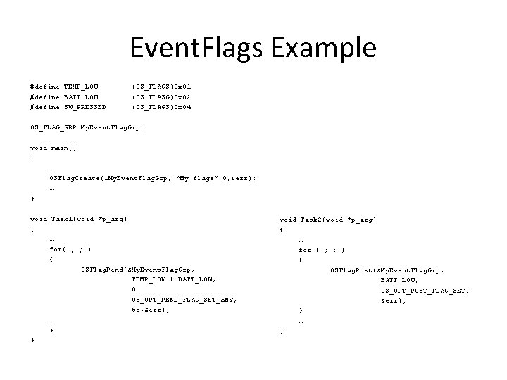 Event. Flags Example #define TEMP_LOW #define BATT_LOW #define SW_PRESSED (OS_FLAGS)0 x 01 (OS_FLASG)0 x