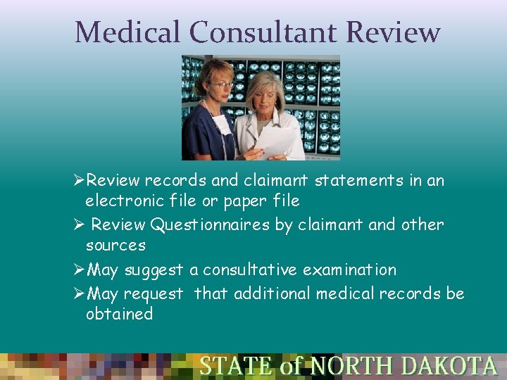 Medical Consultant Review ØReview records and claimant statements in an electronic file or paper Medical Consultant Review ØReview records and claimant statements in an electronic file or paper