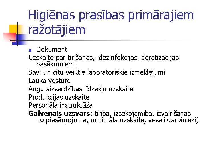 Higiēnas prasības primārajiem ražotājiem Dokumenti Uzskaite par tīrīšanas, dezinfekcijas, deratizācijas pasākumiem. Savi un citu