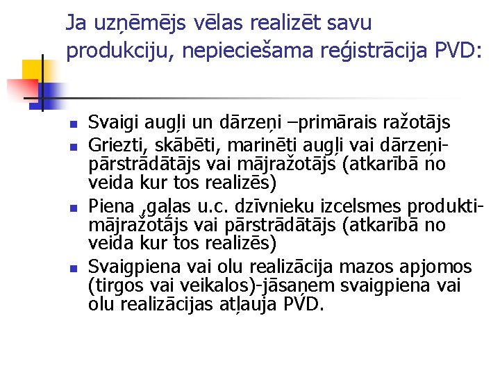 Ja uzņēmējs vēlas realizēt savu produkciju, nepieciešama reģistrācija PVD: n n Svaigi augļi un