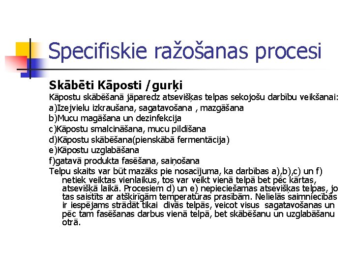 Specifiskie ražošanas procesi Skābēti Kāposti /gurķi Kāpostu skābēšanā jāparedz atsevišķas telpas sekojošu darbību veikšanai: