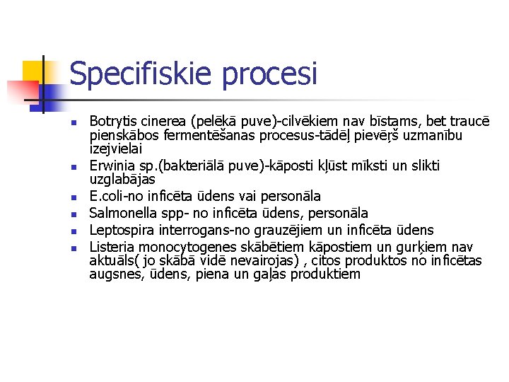 Specifiskie procesi n n n Botrytis cinerea (pelēkā puve)-cilvēkiem nav bīstams, bet traucē pienskābos