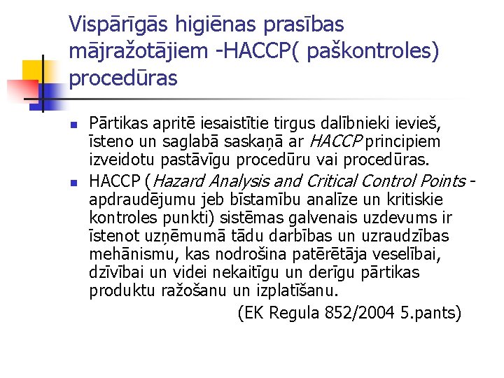 Vispārīgās higiēnas prasības mājražotājiem -HACCP( paškontroles) procedūras n n Pārtikas apritē iesaistītie tirgus dalībnieki