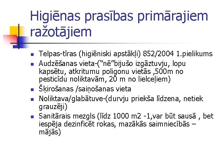 Higiēnas prasības primārajiem ražotājiem n n n Telpas-tīras (higiēniski apstākļi) 852/2004 1. pielikums Audzēšanas