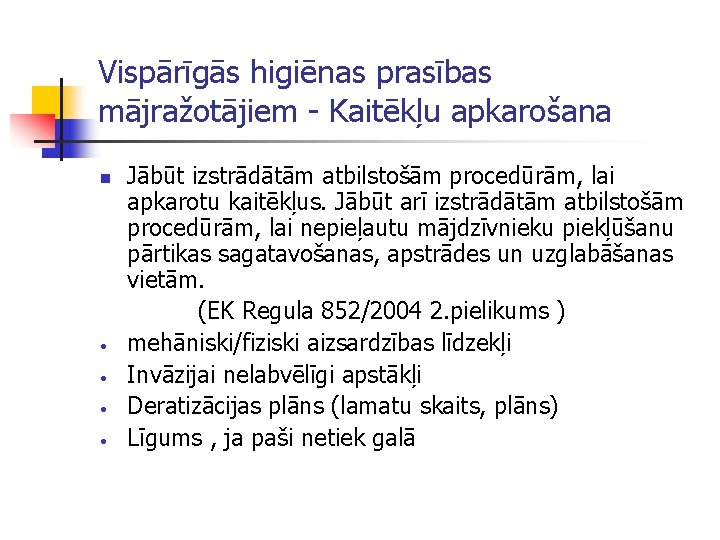 Vispārīgās higiēnas prasības mājražotājiem - Kaitēkļu apkarošana n • • Jābūt izstrādātām atbilstošām procedūrām,