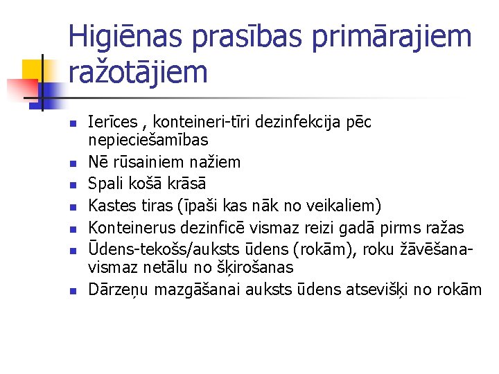 Higiēnas prasības primārajiem ražotājiem n n n n Ierīces , konteineri-tīri dezinfekcija pēc nepieciešamības