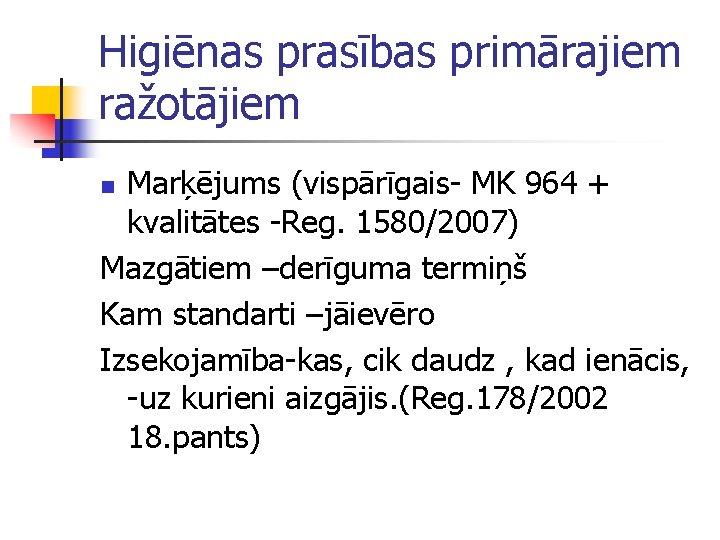 Higiēnas prasības primārajiem ražotājiem Marķējums (vispārīgais- MK 964 + kvalitātes -Reg. 1580/2007) Mazgātiem –derīguma