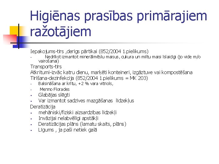 Higiēnas prasības primārajiem ražotājiem Iepakojums-tīrs , derīgs pārtikai (852/2004 1. pielikums) • Nedrīkst izmantot