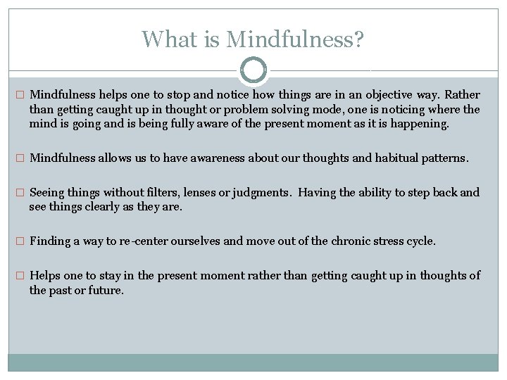 What is Mindfulness? � Mindfulness helps one to stop and notice how things are