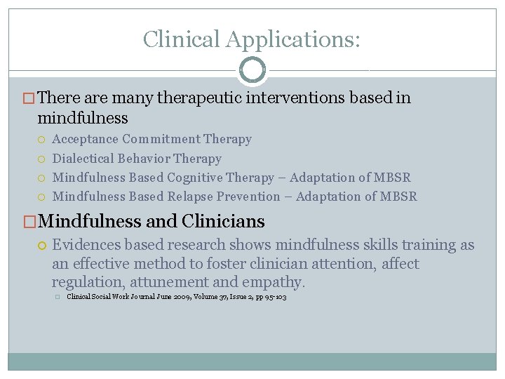 Clinical Applications: � There are many therapeutic interventions based in mindfulness Acceptance Commitment Therapy