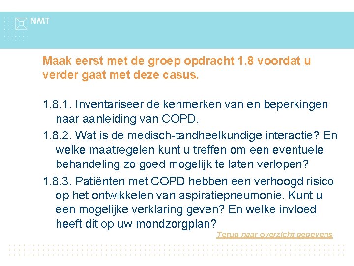 Maak eerst met de groep opdracht 1. 8 voordat u verder gaat met deze