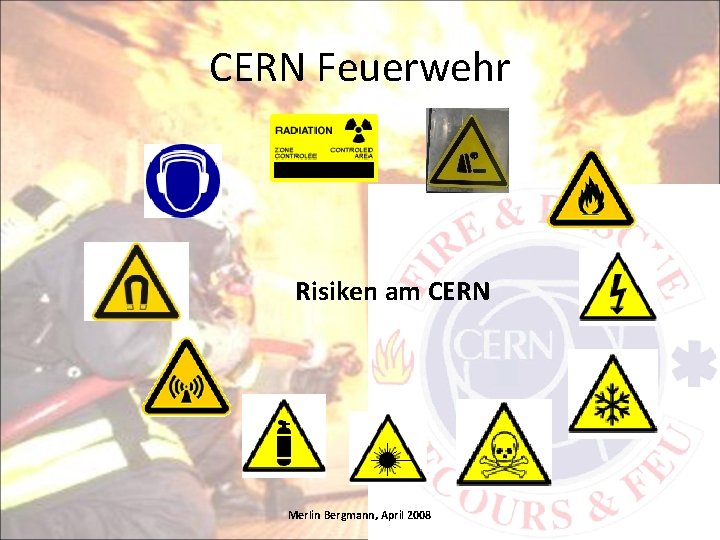 CERN Feuerwehr Risiken am CERN Merlin Bergmann, April 2008 