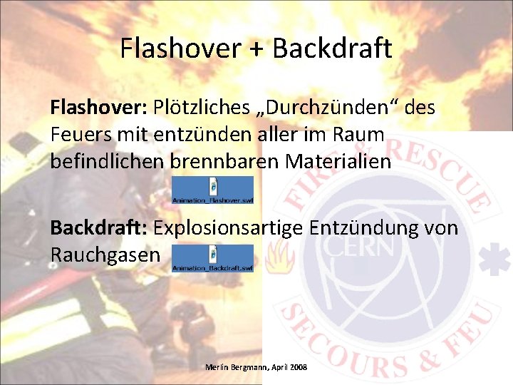 Flashover + Backdraft Flashover: Plötzliches „Durchzünden“ des Feuers mit entzünden aller im Raum befindlichen