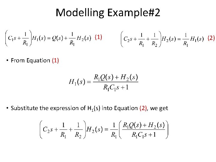 Modelling Example#2 (1) • From Equation (1) • Substitute the expression of H 1(s)