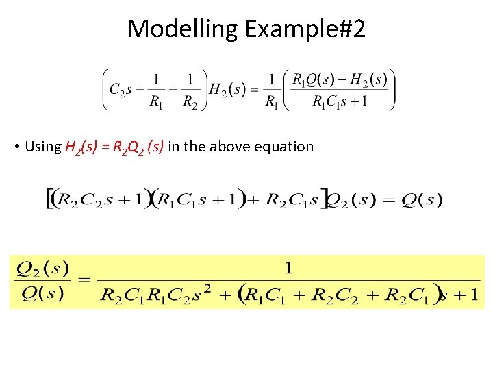 Modelling Example#2 • Using H 2(s) = R 2 Q 2 (s) in the