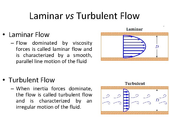 Laminar vs Turbulent Flow • Laminar Flow – Flow dominated by viscosity forces is