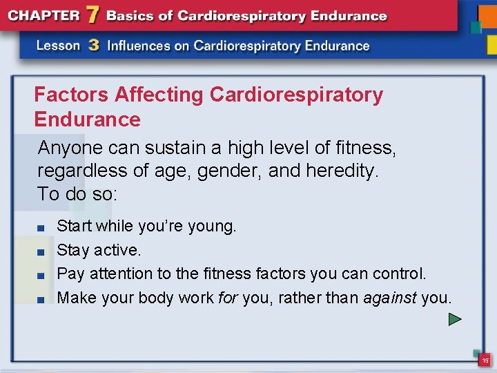 Factors Affecting Cardiorespiratory Endurance Anyone can sustain a high level of fitness, regardless of