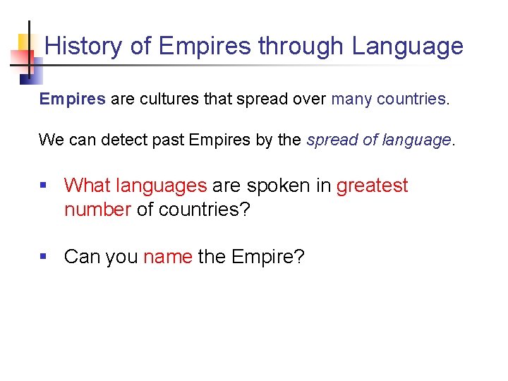 History of Empires through Language Empires are cultures that spread over many countries. We