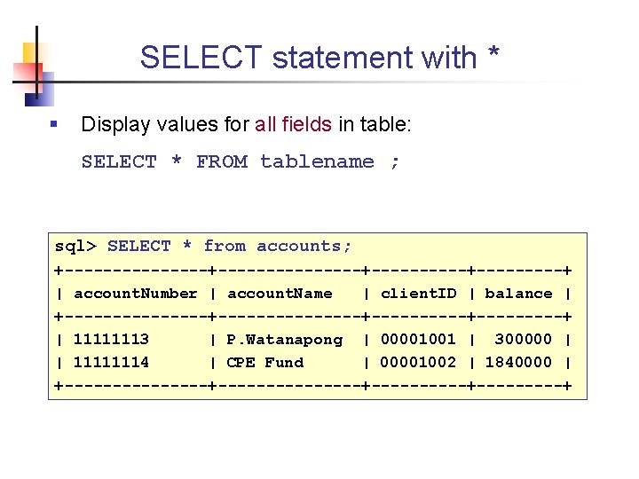 SELECT statement with * § Display values for all fields in table: SELECT *