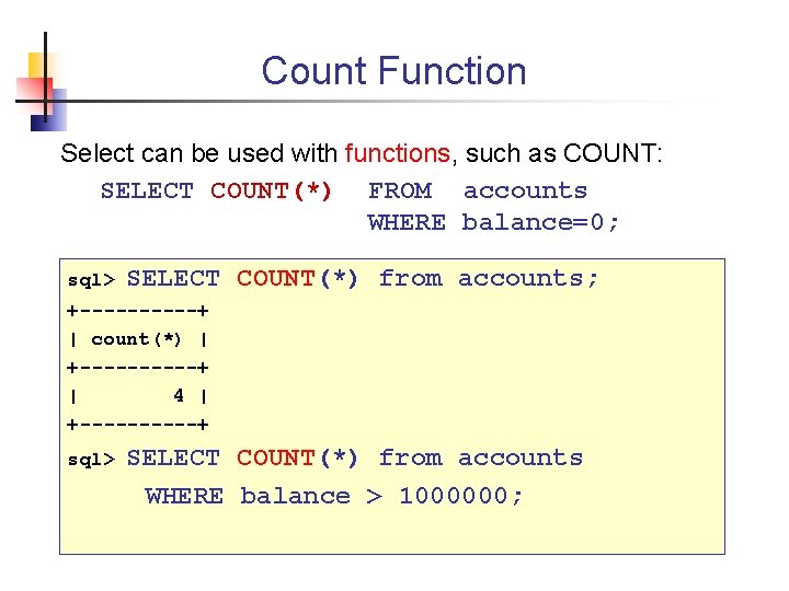 Count Function Select can be used with functions, such as COUNT: SELECT COUNT(*) FROM