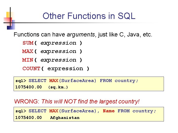 Other Functions in SQL Functions can have arguments, just like C, Java, etc. SUM(