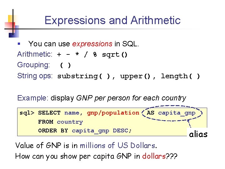 Expressions and Arithmetic § You can use expressions in SQL. Arithmetic: + - *
