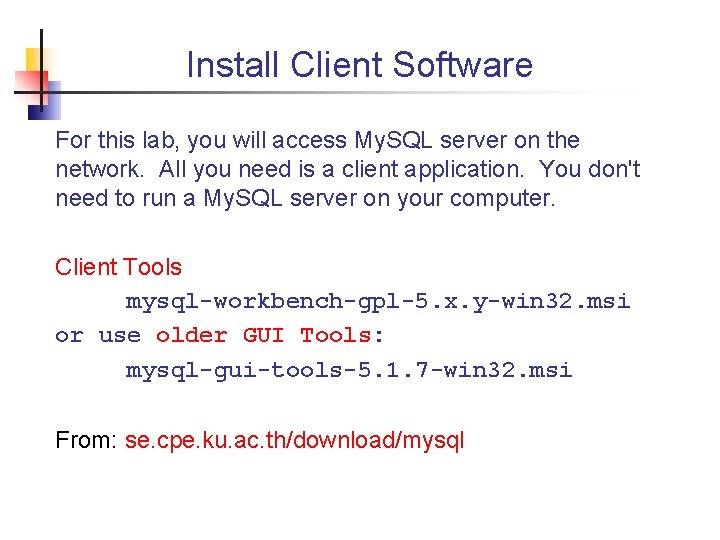Install Client Software For this lab, you will access My. SQL server on the