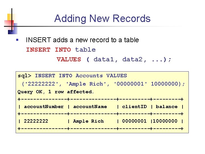 Adding New Records § INSERT adds a new record to a table INSERT INTO
