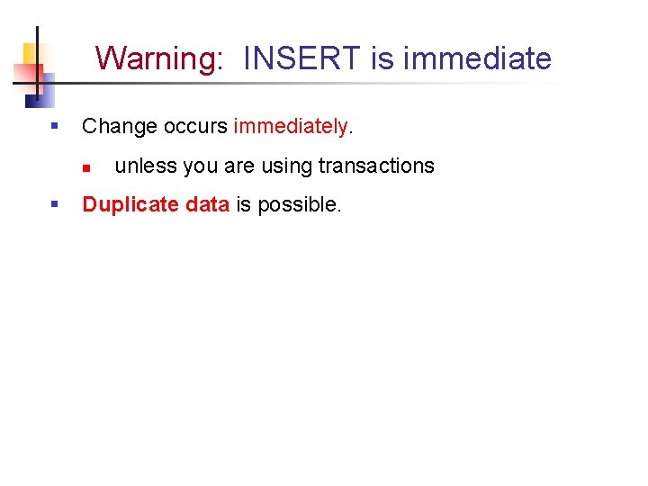 Warning: INSERT is immediate § Change occurs immediately. n § unless you are using