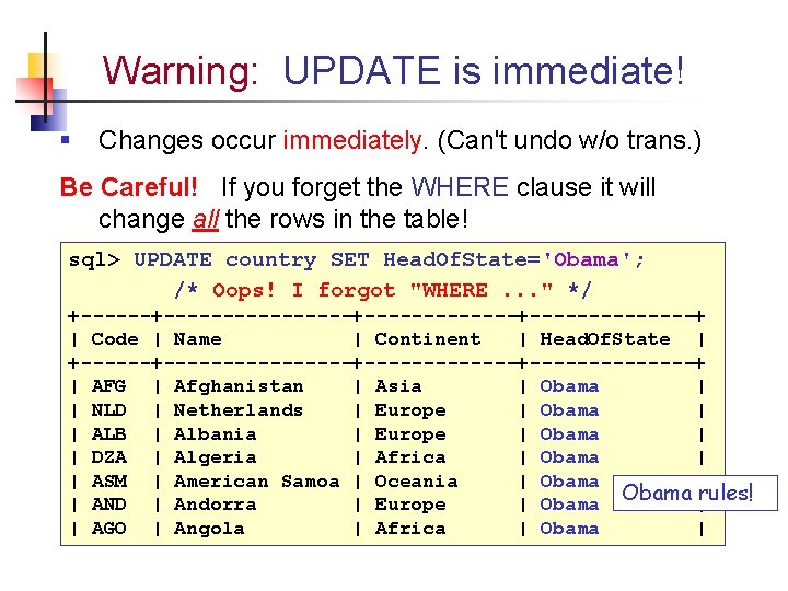 Warning: UPDATE is immediate! § Changes occur immediately. (Can't undo w/o trans. ) Be