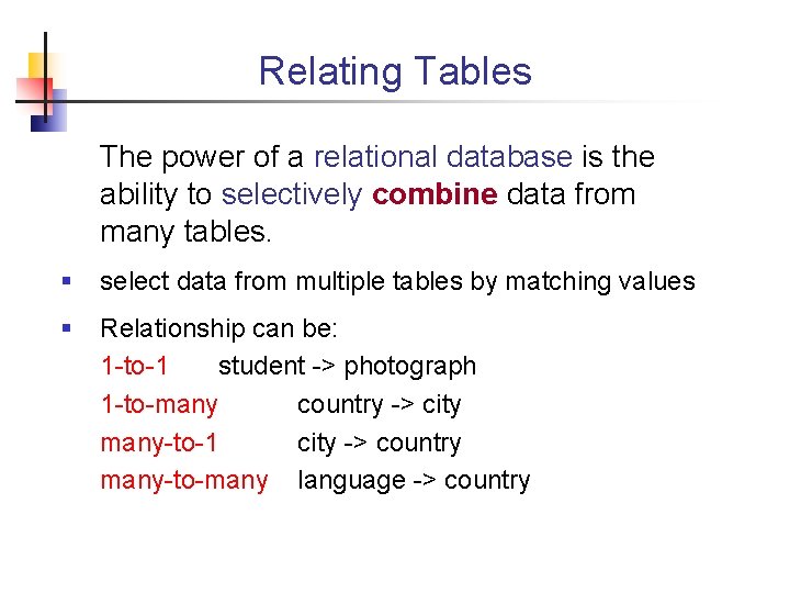 Relating Tables The power of a relational database is the ability to selectively combine