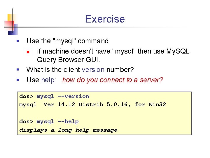 Exercise § § § Use the "mysql" command n if machine doesn't have "mysql"