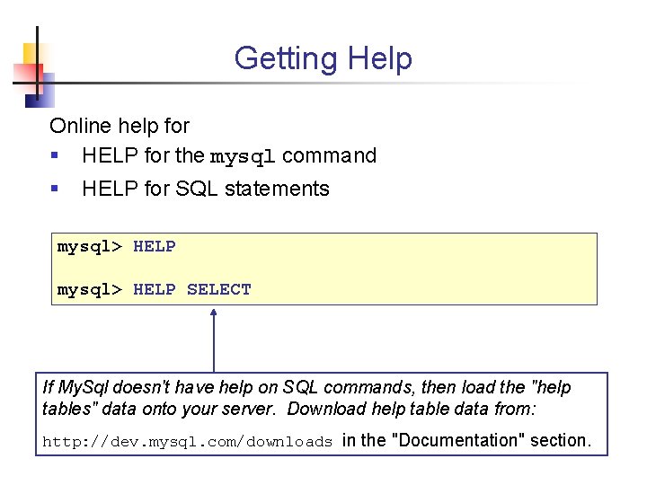 Getting Help Online help for § HELP for the mysql command § HELP for