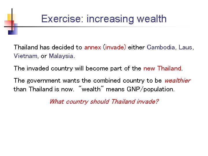 Exercise: increasing wealth Thailand has decided to annex (invade) either Cambodia, Laus, Vietnam, or