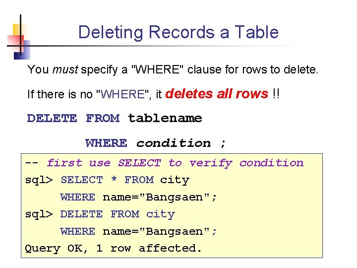 Deleting Records a Table You must specify a "WHERE" clause for rows to delete.