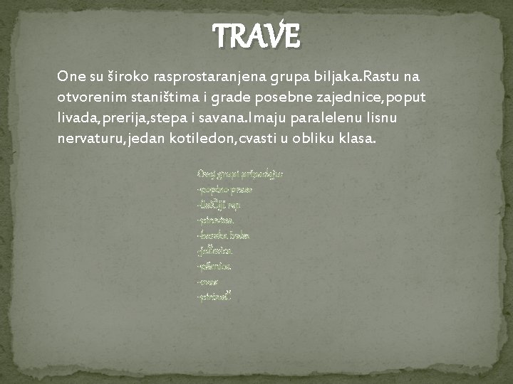 TRAVE One su široko rasprostaranjena grupa biljaka. Rastu na otvorenim staništima i grade posebne