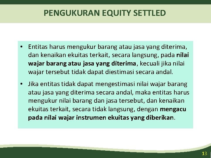 PENGUKURAN EQUITY SETTLED • Entitas harus mengukur barang atau jasa yang diterima, dan kenaikan