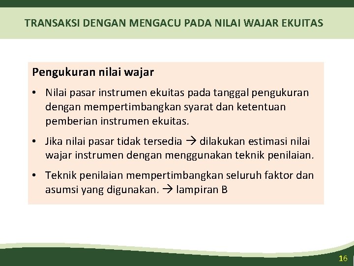 TRANSAKSI DENGAN MENGACU PADA NILAI WAJAR EKUITAS Pengukuran nilai wajar • Nilai pasar instrumen