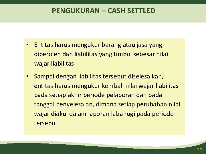 PENGUKURAN – CASH SETTLED • Entitas harus mengukur barang atau jasa yang diperoleh dan