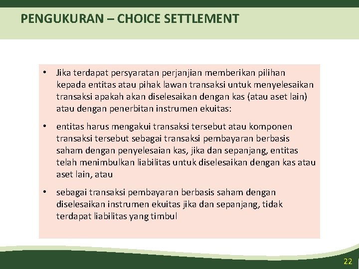 PENGUKURAN – CHOICE SETTLEMENT • Jika terdapat persyaratan perjanjian memberikan pilihan kepada entitas atau