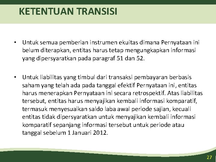 KETENTUAN TRANSISI • Untuk semua pemberian instrumen ekuitas dimana Pernyataan ini belum diterapkan, entitas